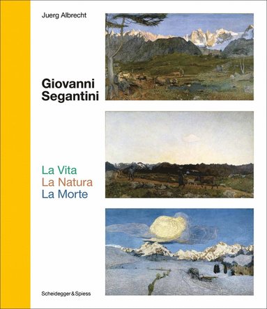 bokomslag Giovanni Segantini. La Vita - La Natura - La Morte