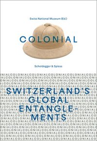 bokomslag Colonial  Switzerlands Global Entanglements