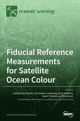 Fiducial Reference Measurements for Satellite Ocean Colour, Inbunden