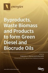 bokomslag Byproducts, Waste Biomass and Products to form Green Diesel and Biocrude Oils