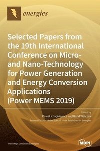 bokomslag Selected Papers from the 19th International Conference on Micro- and Nano-Technology for Power Generation and Energy Conversion Applications (Power MEMS 2019)