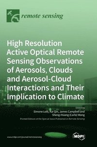 bokomslag High Resolution Active Optical Remote Sensing Observations of Aerosols, Clouds and Aerosol-Cloud Interactions and Their Implication to Climate