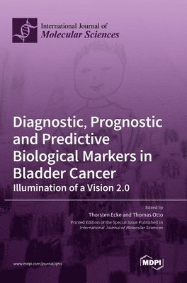 bokomslag Diagnostic, Prognostic and Predictive Biological Markers in Bladder Cancer - Illumination of a Vision 2.0