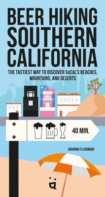 bokomslag Beer Hiking Southern California: The Tastiest Way to Discover Socal's Beaches, Mountains, and Deserts