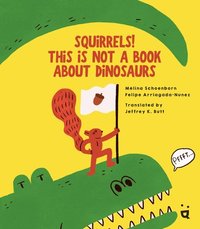 bokomslag Squirrels! This Is Not a Book about Dinosaurs