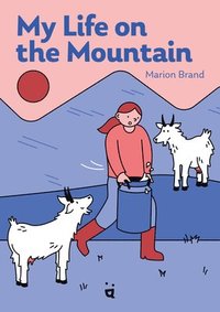bokomslag My Life on the Mountain: Living with Goats and Cows on an Alpine Farm