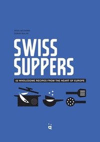 bokomslag Swiss Suppers: 52 Wholesome Recipes from the Heart of Europe