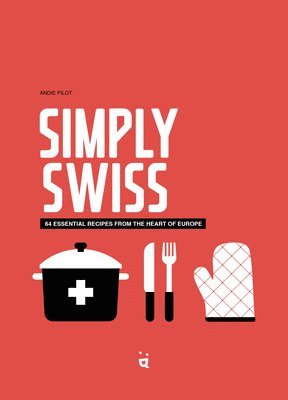 bokomslag Simply Swiss: 64 Essential Recipes from the Heart of Europe