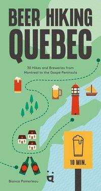 bokomslag Beer Hiking Quebec: 30 Hikes and Breweries from Montreal to the Gaspé Peninsula