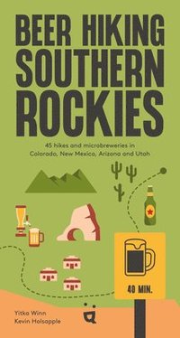 bokomslag Beer Hiking Southern Rockies: 54 Hikes and Microbreweries in Colorado, New Mexico, Arizona and Utah