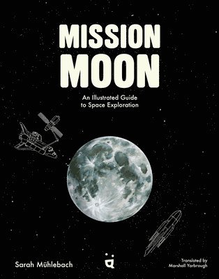 bokomslag Mission Moon: An Illustrated Guide to Space Exploration