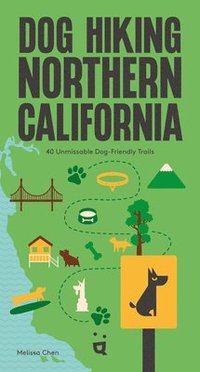 bokomslag Dog Hiking Northern California: 40 Unmissable Dog-Friendly Trails