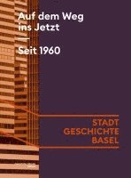 Tobias Ehrenbold, Silas Gusset, Martin Lengwiler, Anina Zahn, Martin Lengwiler - Auf dem Weg ins Jetzt. Seit 1960, Inbunden