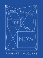 Vincent Tuset-Anrès, Anette Gehrig, Richard Mcguire, Basel Cartoonmuseum - Richard McGuire - Then and There, Here and Now, Inbunden