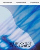 Clara Bolin, Walter Moser, Nadine Wietlisbach, Fotomuseum Winterthur - Ester Vonplon - Flugelschlag, Häftad