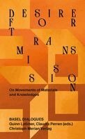 Hochschule für Gestaltung und Kunst Basel FHNW, Quinn Latimer, Claudia Perren - Desire for Transmission: On Movements of Materials and Knowledges, Häftad