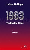 Lukas Holliger - 1983. Verfluchte Hitze, Inbunden