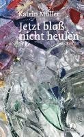 Katrin Müller - Jetzt bloß nicht heulen, Inbunden
