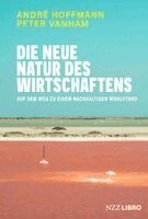 André Hoffmann, Peter Vanham - Die neue Natur des Wirtschaftens, Inbunden