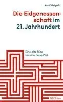Kurt Weigelt - Die Eidgenossenschaft im 21. Jahrhundert, Häftad. Tillgänglighet: Lägg i varukorg