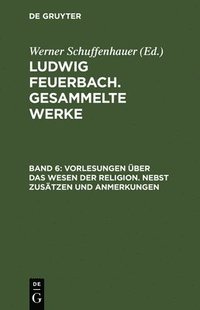 bokomslag Vorlesungen Ueber Das Wesen Der Religion/Nebst Zusaetzen Und Anmerkungen