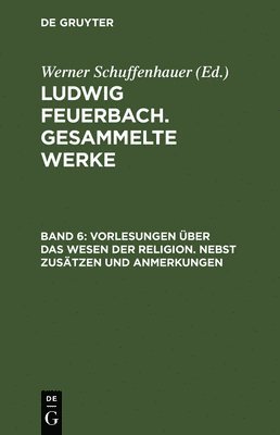 Ludwig Feuerbach, Werner Schuffenhauer - Vorlesungen Ueber Das Wesen Der Religion/Nebst Zusaetzen Und Anmerkungen, Inbunden