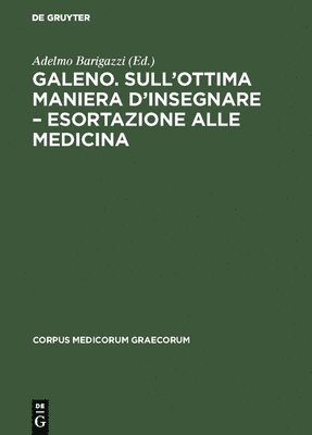 Adelmo Barigazzi - Galeno "Sull'Ottima Maniera d'Insegnare Esortazione Alla Medicina", Inbunden