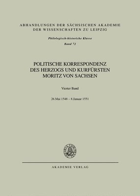 bokomslag Politische Korrespondenz DES Herzogs Und Kurfuersten Moritz Von Sachsen: Band 4 26. Mai 1548 - 8. Januar 1551