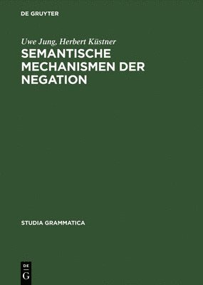 U. Jung, H. Kuestner - Semantische Mechanismen Der Negation, Häftad
