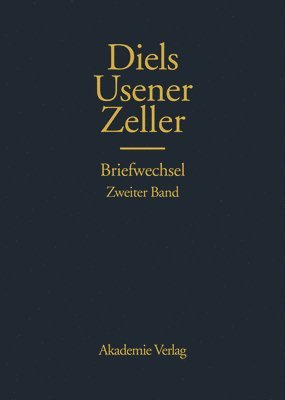 Hermann Diels, Hermann Usener, Eduard Zeller, Dietrich Ehlers - Briefwechsel, Inbunden