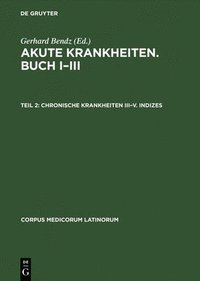 bokomslag Caelius Aurelianus: Akute Krankheiten, Buch I-III / Chronische Krankheiten, Buch I-V: Teil II Chronische Krankheiten III-V