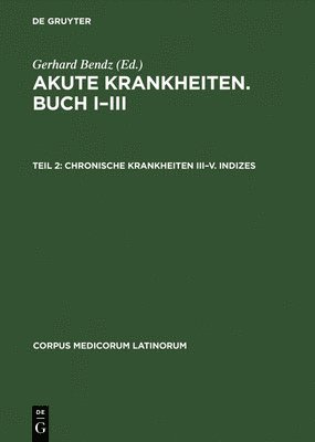 Caelius Aurelianus: Akute Krankheiten, Buch I-III / Chronische Krankheiten, Buch I-V: Teil II Chronische Krankheiten III-V 1