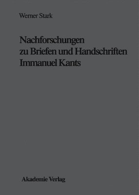 Werner Stark - Nachforschungen Zu Briefen Und Handschriften Immanuel Kants, Inbunden
