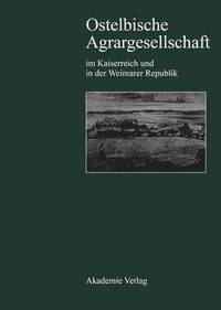 bokomslag Ostelbische Agrargesellschaft im Kaiserreich und in der Weimarer Republik