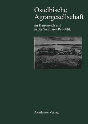 bokomslag Ostelbische Agrargesellschaft Im Kaiserreich Und in Der Weimarer Republik