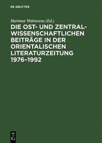 bokomslag Die Ost- Und Zentralwissenschaftlichen Beiträge in Der Orientalischen Literaturzeitung 1976-1992: Bibliographie Und Register