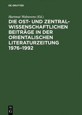 bokomslag Die Ost- Und Zentralasienwissenschaftlichen Beitraege in Der Orientalistischen Literaturzeitung 1976-1992