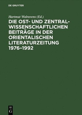 Die Ost- Und Zentralasienwissenschaftlichen Beitraege in Der Orientalistischen Literaturzeitung 1976-1992 1