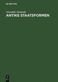 bokomslag Antike Staatsformen Eine Vergleichende Verfassungsgeschichte Der Alten Welt