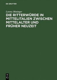 bokomslag Die Ritterwürde in Mittelitalien zwischen Mittelalter und Früher Neuzeit