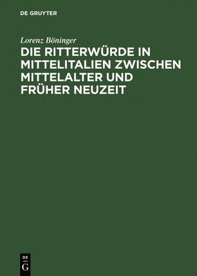 bokomslag Die Ritterwürde in Mittelitalien zwischen Mittelalter und Früher Neuzeit