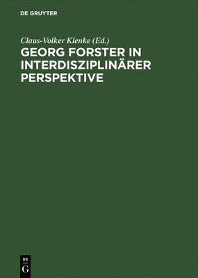 Georg Forster in Interdisziplinaerer Perspektive Beitraege DES Internationalen Symposions in Kassel 1