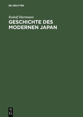 Rudolf Hartmann - Geschichte Des Modernen Japan: Von Meiji Bis Heisei, Inbunden