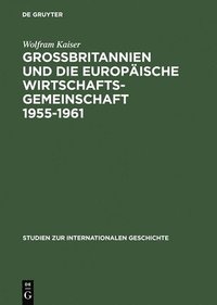 bokomslag Grobbritannien Und Die Europaische Wirtschaftsgeme Wirtschaftsgemeinschaft 1955-1961 Von Messina Nash Canossa