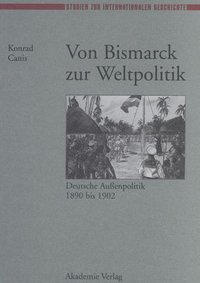 bokomslag Von Bismarck Zur Weltpolitik Deutsche Aubenpolitik 1890 Bis 1902