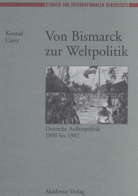 Von Bismarck Zur Weltpolitik Deutsche Aubenpolitik 1890 Bis 1902 1