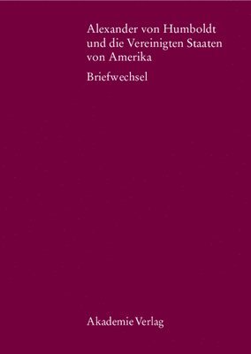 Alexander Von Humboldt Und Die Vereinigten Staaten Von Amerika: Briefwechsel