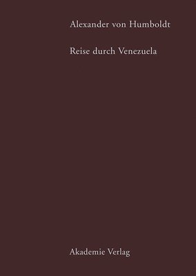 Margot Faak - Alexander von Humboldt. Reise durch Venezuela, Inbunden