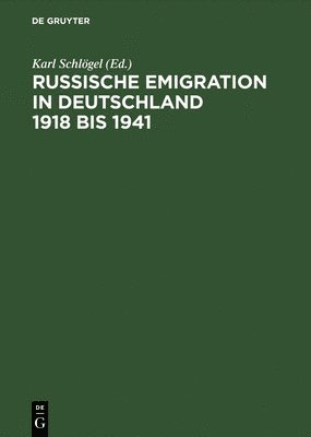 Russische Emigration in Deutschland 1918 Bis 1941 Leben Im Europaeischen Buergerkrieg 1