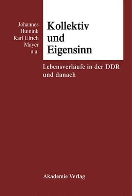 VCH, Johannes Huinink, Karl Ulrich Mayer - Kollektiv Und Eigensinn Lebensverlaeufe in Der DDR Und Danach, Inbunden